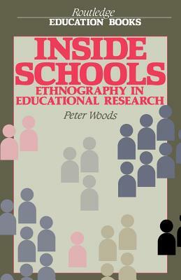 Inside Schools: Ethnography in Schools by Peter Woods