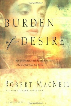Burden of Desire by Robert MacNeil