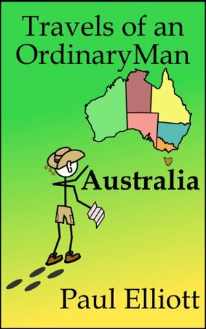 Travels of an Ordinary Man Australia by Paul Elliott