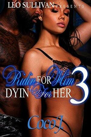 Ridin' For Him, Dyin' For Her 3 by Coco J.