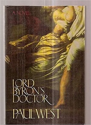 Lord Byron's Doctor by Paul West