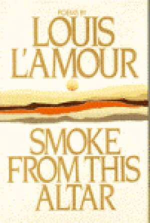 Smoke from This Altar by Louis L'Amour