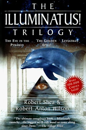 The Illuminatus! Trilogy: The Eye in the Pyramid/The Golden Apple/Leviathan by Robert Anton Wilson, Robert Shea