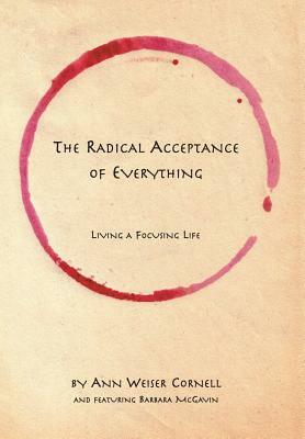 The Radical Acceptance of Everything: Living a Focusing Life by Ann Weiser Cornell