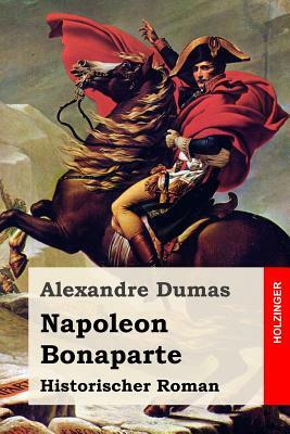 Napoleon Bonaparte: Historischer Roman by Alexandre Dumas