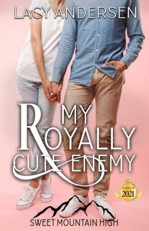 My Royally Cute Enemy: A YA Sweet Romance by Sweet Heart Books, Lacy Andersen