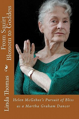 From Squirt Blossom to Goddess: Helen McGehee's Pursuit of Bliss as a Martha Graham Dancer by Linda Thomas