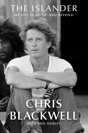 The Islander: My Life in Music and Beyond by Chris Blackwell