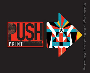 PUSH Print: 30+ Artists Explore the Boundaries of Printmaking by Jamie Berger