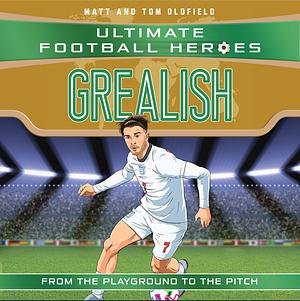 Grealish (Ultimate Football Heroes - the No. 1 Football Series): Collect Them All! by Ultimate Football Heroes, Matt &amp; Tom Oldfield
