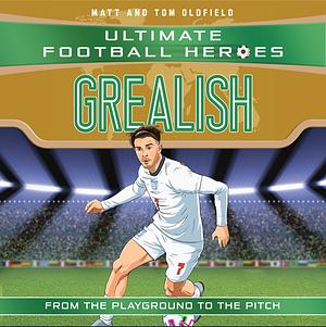 Grealish (Ultimate Football Heroes - the No. 1 Football Series): Collect Them All! by Matt &amp; Tom Oldfield, Ultimate Football Heroes