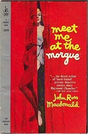 Meet Me at the Morgue by John Ross Macdonald, John Ross Macdonald