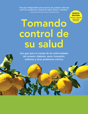 Living a Healthy Life with Chronic Conditions: Self-Management of Heart Disease, Arthritis, Diabetes, Depression, Asthma, Bronchitis, Emphysema and Other Physical and Mental Health Conditions by Virginia Gonzalez, Halsted Holman, Kate Lorig, Marian Minor, Diana Laurent, David Sobel