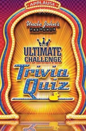 Uncle John's Presents The Ultimate Challenge Trivia Quiz by Bathroom Readers' Institute