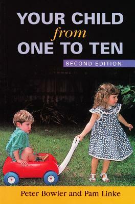 Your Child from One to Ten: Second Edition by Pam Linke, Peter Bowler