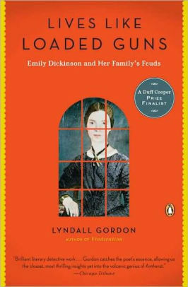 Lives Like Loaded Guns: Emily Dickinson and Her Family's Feuds by Lyndall Gordon