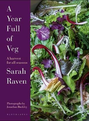 A Year Full of Veg: A Harvest for All Seasons by Sarah Raven