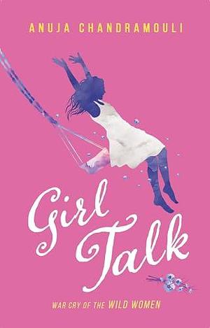 Girl Talk by Anuja Chandramouli, Anuja Chandramouli