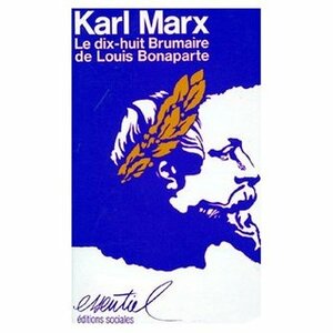 Le dix-huit brumaire de Louis Bonaparte by Karl Marx