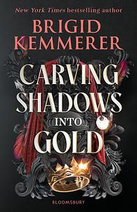 Carving Shadows into Gold by Brigid Kemmerer