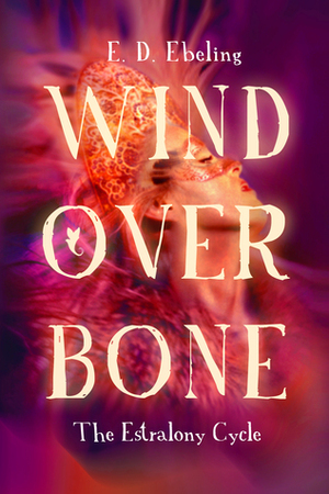 Wind Over Bone by E.D. Ebeling