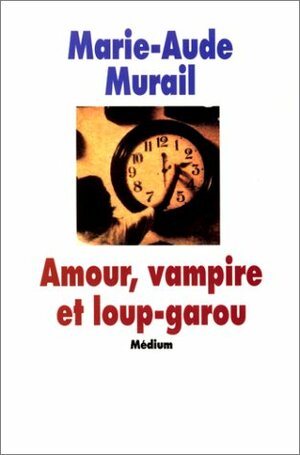 Amour, vampire et loup-garou by Marie-Aude Murail