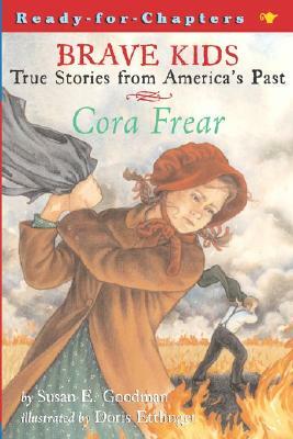 Brave Kids: Cora Frear by Susan E. Goodman
