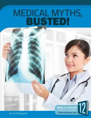 Medical Myths, Busted! by Arnold Ringstad