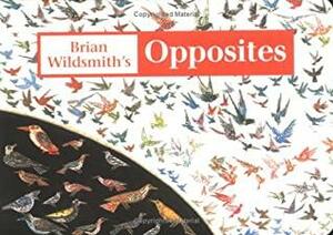 Brian Wildsmith's Opposites by Brian Wildsmith