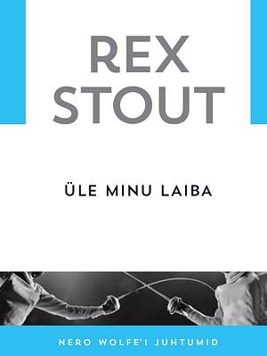 Üle minu laiba by Rex Stout