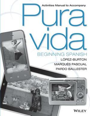 Activities Manual to Accompany Pura Vida: Beginning Spanish by Norma Lopez-Burton, Cristina Pardo Ballester, Laura Marques Pascual