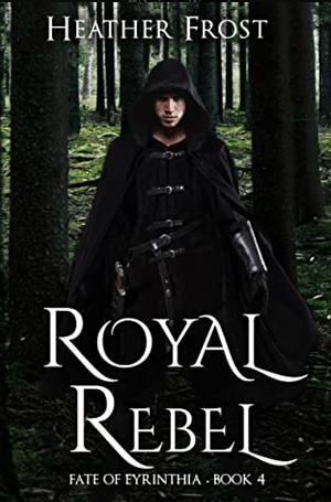 Royal Rebel by Heather Frost