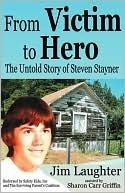 From Victim to Hero: The Untold Story of Steven Stayner by Jim Laughter, Sharon Carr Griffin