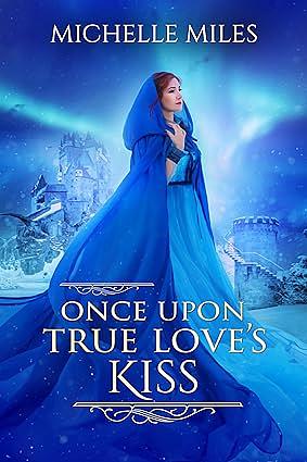 Once Upon True Love's Kiss by Michelle Miles