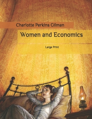 Women and Economics: Large Print by Charlotte Perkins Gilman