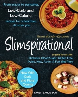 Slimspirational: From pizzas to pancakes, low-carb and low-calorie recipes for a healthier, slimmer you by Lynette Anderson