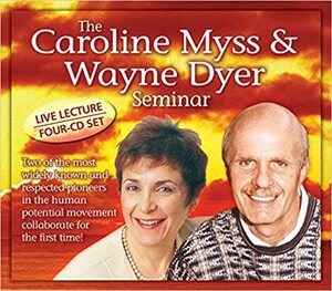 The Caroline Myss & Wayne Dyer Seminar by Caroline Myss, Wayne W. Dyer