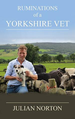 Ruminations Of A Yorkshire Vet by Julian Norton