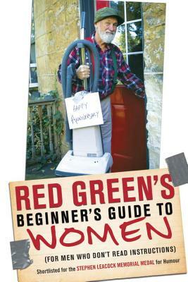 Red Green's Beginner's Guide to Women: by Steve Smith