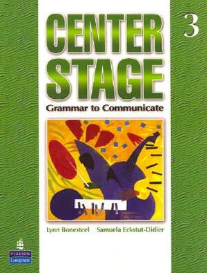 Center Stage 3: Grammar to Communicate, Student Book by Lynn Bonesteel, Samuela Eckstut