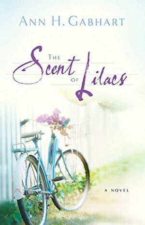 The Scent of Lilacs by Ann H. Gabhart