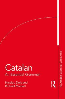 Catalan: An Essential Grammar by Nicolau Dols, Richard Mansell