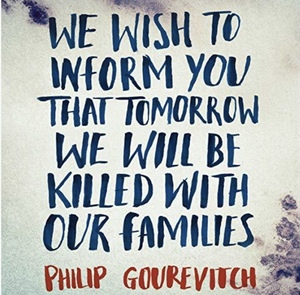 We Wish to Inform You That Tomorrow We Will Be Killed with Our Families: Stories from Rwanda by Philip Gourevitch