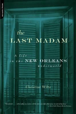 The Last Madam: A Life in the New Orleans Underworld by Christine Wiltz
