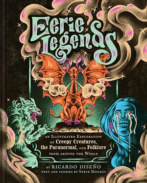Eerie Legends: An Illustrated Exploration of Creepy Creatures, the Paranormal, and Folklore from around the World by Ricardo Diseño
