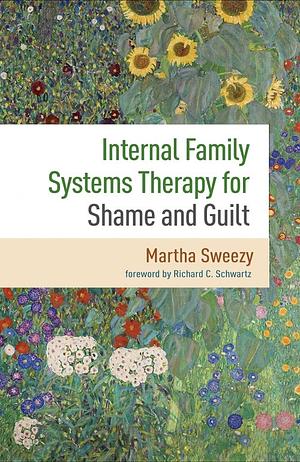 Internal Family Systems Therapy for Shame and Guilt by Martha Sweezy, Richard C. Schwartz