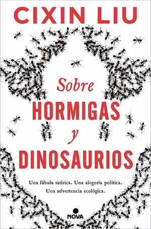 Sobre hormigas y dinosaurios by Cixin Liu