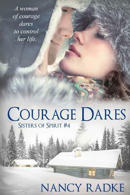 Courage Dares (#4 Sisters of Spirit) by Nancy L. Radke