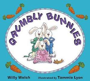 Grumbly Bunnies by Willy Welch, Willy Welch