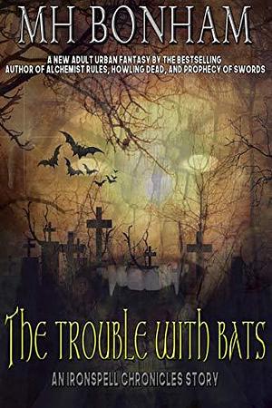 The Trouble with Bats by M.H. Bonham, M.H. Bonham